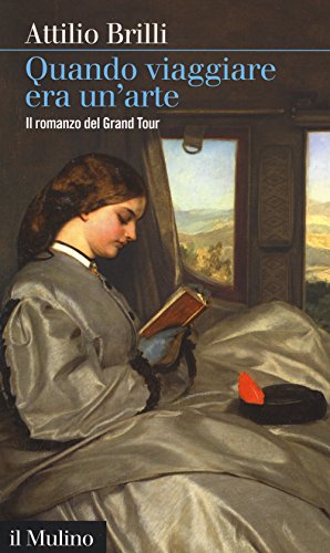 Quando viaggiare era un'arte. Il romanzo del Grand tour (Intersezioni, Band 479) von Il Mulino