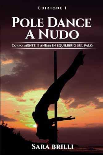 POLE DANCE A NUDO: Corpo, Mente e Anima in Equilibrio sul Palo POLE DANCE A NUDO: Corpo, Mente e Anima in Equilibrio sul Palo von Bookness