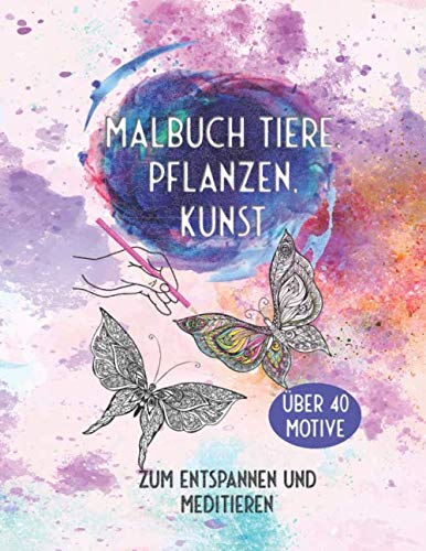 Malbuch Tiere Pflanzen Kunst: Über 40 Motive zum Entspannen und Meditieren von Independently published
