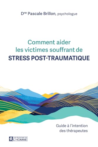 Comment aider les victimes souffrant de stress post-traumatique. - Guide à l'intention des thérapeutes