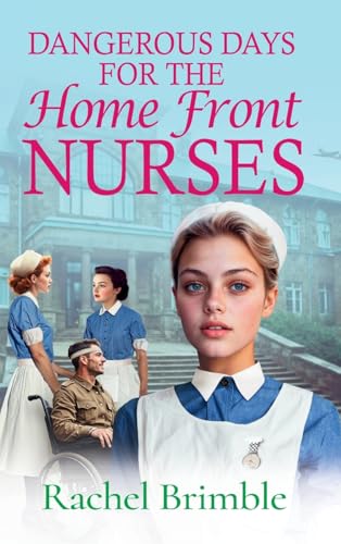 Dangerous Days for the Home Front Nurses: "Heart-warming, gritty and gripping" A BRAND NEW wartime saga series from Rachel Brimble for 2025 (The Home Front Nurses, 2) von Boldwood Books Ltd