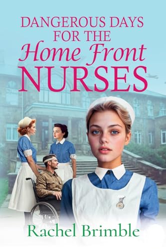 Dangerous Days for the Home Front Nurses: "Heart-warming, gritty and gripping" A BRAND NEW wartime saga series from Rachel Brimble for 2025 (The Home Front Nurses, 2) von Boldwood Books Ltd