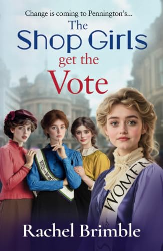 The Shop Girls Get the Vote: An inspiring and uplifting saga by Rachel Brimble (The Pennington's Shop Girls) von Boldwood Books