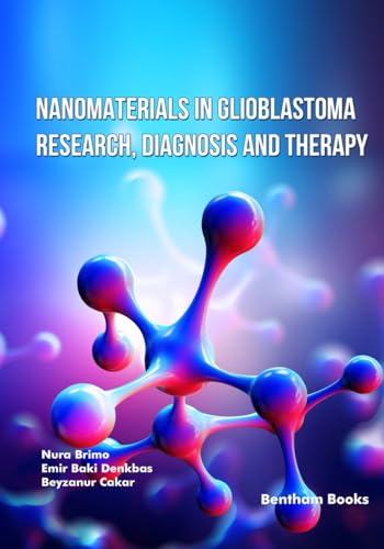 Nanomaterials in Glioblastoma Research, Diagnosis and Therapy von Bentham Science Publishers