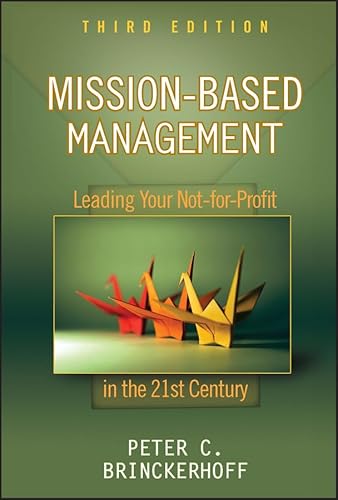 Mission-Based Management: Leading Your Not-for-Profit In the 21st Century (Wiley Nonprofit Law, Finance and Management Series) von Wiley