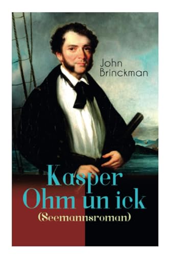 Kasper Ohm un ick (Seemannsroman): Abenteuerroman von E-Artnow