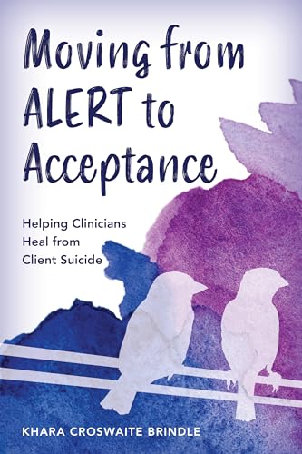 Moving from Alert to Acceptance: Helping Clinicians Heal from Client Suicide von Rowman & Littlefield