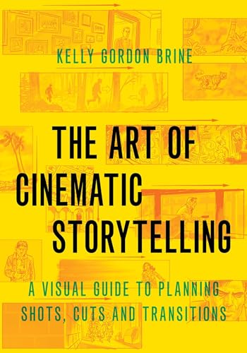The Art of Cinematic Storytelling: A Visual Guide to Planning Shots, Cuts, and Transitions von OUP USA