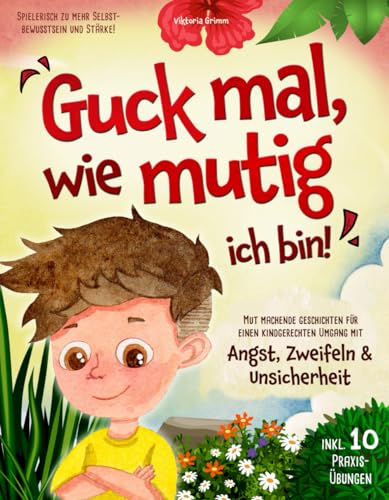 Guck mal, wie mutig ich bin! Mut machende Geschichten für einen kindgerechten Umgang mit Angst, Zweifeln und Unsicherheit (inkl. 10 Praxis-Übungen) – spielerisch zu mehr Selbstbewusstsein und Stärke! von Sinn und Unsinn Kinderbücher