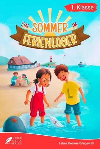 Erstlesebuch 1. Klasse - Ein Sommer im Ferienlager: Die spannenden Abenteuer von Lena und Lukas im Ferienlager zum Lesenlernen für Kinder ab 6 Jahren (Lesebuch 1. Klasse) (Lesebücher 1. Klasse)