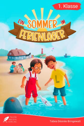 Erstlesebuch 1. Klasse - Ein Sommer im Ferienlager: Die spannenden Abenteuer von Lena und Lukas im Ferienlager zum Lesenlernen für Kinder ab 6 Jahren (Lesebuch 1. Klasse) (Lesebücher 1. Klasse)