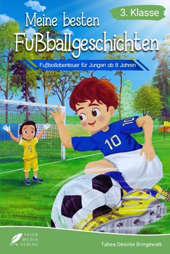 Lesebuch 3. Klasse - Meine besten Fußballgeschichten: Fußballabenteuer für Jungen ab 8 Jahren (Lesebuch 3. Klasse) (Lesebücher 3. Klasse) von Thier Media Verlag