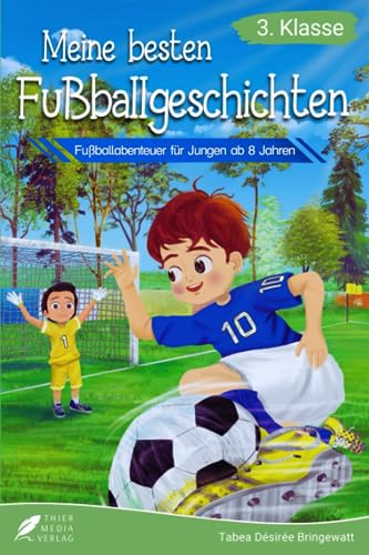 Lesebuch 3. Klasse - Meine besten Fußballgeschichten: Fußballabenteuer für Jungen ab 8 Jahren (Lesebuch 3. Klasse) (Lesebücher 3. Klasse) von Thier Media Verlag