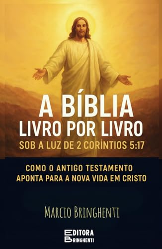 A Bíblia Livro por Livro Sob a Luz de 2 Coríntios 5:17 Como o Antigo Testamento Aponta para a Nova Vida em Cristo: Livro 155 de 10.000 A Bíblia Livro por Livro Sob a Luz de 2 Coríntios 5:17 Como o Antigo Testamento Aponta para a Nova Vida em Cristo: Livro 155 de 10.000 von Independently published