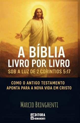 A Bíblia Livro por Livro Sob a Luz de 2 Coríntios 5:17 Como o Antigo Testamento Aponta para a Nova Vida em Cristo: Livro 155 de 10.000 A Bíblia Livro por Livro Sob a Luz de 2 Coríntios 5:17 Como o Antigo Testamento Aponta para a Nova Vida em Cristo: Livro 155 de 10.000 von Independently published