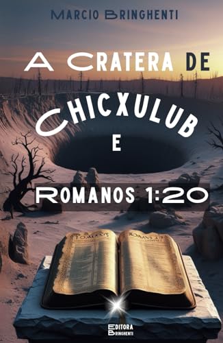 A Cratera de Chicxulub e Romanos 1:20 – Quando a Terra Treme, Deus Fala: Livro 157 de 10.000 A Cratera de Chicxulub e Romanos 1:20 – Quando a Terra Treme, Deus Fala: Livro 157 de 10.000 von Independently published