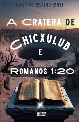 A Cratera de Chicxulub e Romanos 1:20 – Quando a Terra Treme, Deus Fala: Livro 157 de 10.000 A Cratera de Chicxulub e Romanos 1:20 – Quando a Terra Treme, Deus Fala: Livro 157 de 10.000 von Independently published