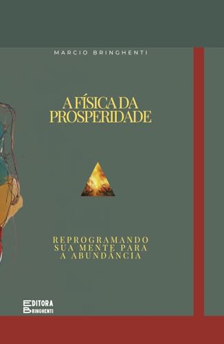 A Física da Prosperidade: Reprogramando sua Mente para a Abundância A Física da Prosperidade: Reprogramando sua Mente para a Abundância von Independently published