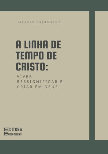 A Linha de Tempo de Cristo: Viver, Ressignificar e Criar em Deus A Linha de Tempo de Cristo: Viver, Ressignificar e Criar em Deus von Independently published