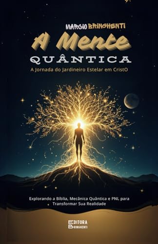 A Mente Quântica A Jornada do Jardineiro Estelar em Cristo Explorando a Bíblia, Mecânica Quântica e PNL para Transformar Sua Realidade: Livro 142 de 10.000 A Mente Quântica A Jornada do Jardineiro Estelar em Cristo Explorando a Bíblia, Mecânica Quântica e PNL para Transformar Sua Realidade: Livro 142 de 10.000 von Independently published