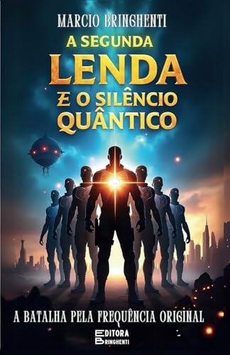 A Segunda Lenda e o Silêncio Quântico: A Batalha pela Frequência Original A Segunda Lenda e o Silêncio Quântico: A Batalha pela Frequência Original von Independently published