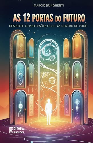As 12 Portas do Futuro:: Desperte as Profissões Ocultas Dentro de Você As 12 Portas do Futuro:: Desperte as Profissões Ocultas Dentro de Você von Independently published