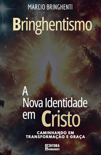 Bringhentismo: A Nova Identidade em Cristo – Caminhando em Transformação e Graça Bringhentismo: A Nova Identidade em Cristo – Caminhando em Transformação e Graça von Independently published