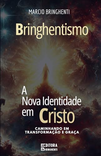 Bringhentismo: A Nova Identidade em Cristo – Caminhando em Transformação e Graça Bringhentismo: A Nova Identidade em Cristo – Caminhando em Transformação e Graça von Independently published