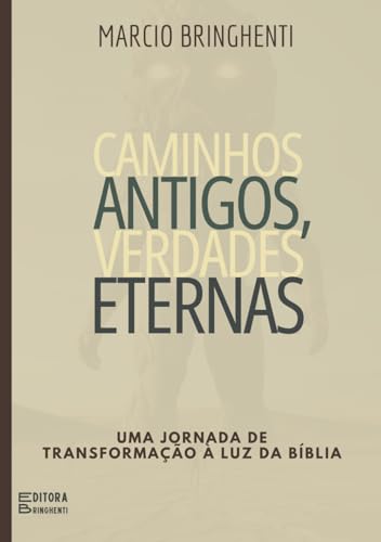 Caminhos Antigos, Verdades Eternas: Uma Jornada de Transformação à Luz da Bíblia Ampliado Caminhos Antigos, Verdades Eternas: Uma Jornada de Transformação à Luz da Bíblia Ampliado von Independently published