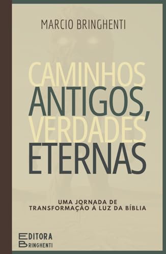 Caminhos Antigos, Verdades Eternas: Uma Jornada de Transformação à Luz da Bíblia Ampliado Caminhos Antigos, Verdades Eternas: Uma Jornada de Transformação à Luz da Bíblia Ampliado von Independently published