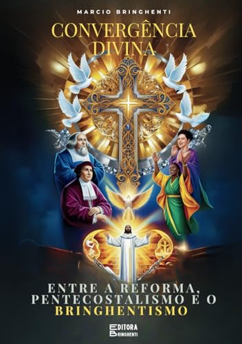 Convergência Divina: Entre a Reforma, Pentecostalismo e o Bringhentismo: O Segredo da Prosperidade Eterna Convergência Divina: Entre a Reforma, Pentecostalismo e o Bringhentismo: O Segredo da Prosperidade Eterna von Independently published