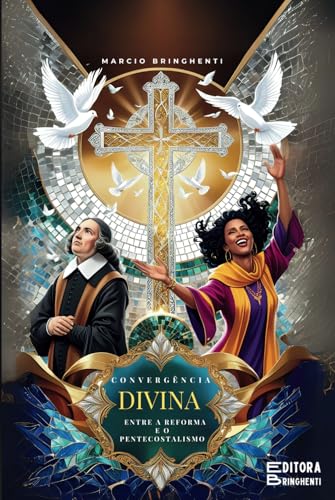 Convergência Divina: Entre a Reforma e o Pentecostalismo Convergência Divina: Entre a Reforma e o Pentecostalismo von Independently published