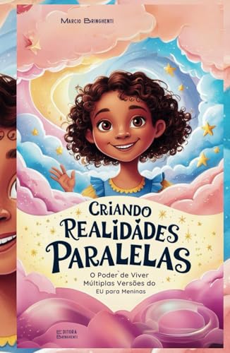 Criando Realidades Paralelas O Poder de Viver Múltiplas Versões do Eu para Meninas Criando Realidades Paralelas O Poder de Viver Múltiplas Versões do Eu para Meninas von Independently published