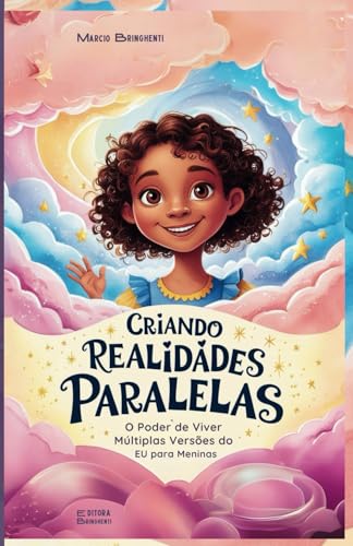 Criando Realidades Paralelas O Poder de Viver Múltiplas Versões do Eu para Meninas Criando Realidades Paralelas O Poder de Viver Múltiplas Versões do Eu para Meninas von Independently published