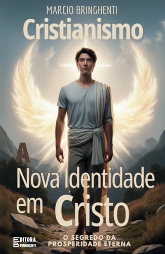 Cristianismo – A Nova Identidade em Cristo: O Segredo da Prosperidade Eterna Cristianismo – A Nova Identidade em Cristo: O Segredo da Prosperidade Eterna von Independently published