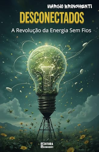 Desconectados: A Revolução da Energia Sem Fios: Livro 149 de 10.000 Desconectados: A Revolução da Energia Sem Fios: Livro 149 de 10.000 von Independently published