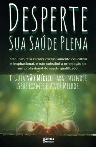 Desperte Sua Saúde Plena: O Guia Não Médico para Entender Seus Exames e Viver Melhor: Livro 152 de 10.000 Desperte Sua Saúde Plena: O Guia Não Médico para Entender Seus Exames e Viver Melhor: Livro 152 de 10.000 von Independently published