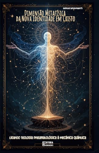 Dimensão Metafísica da Nova Identidade em Cristo: Ligando Teologia Pneumatológica à Mecânica Quântica: Livro 153 de 10.000 Dimensão Metafísica da Nova Identidade em Cristo: Ligando Teologia Pneumatológica à Mecânica Quântica: Livro 153 de 10.000 von Independently published
