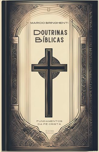 Doutrinas Bíblicas: Fundamentos da Fé Cristã: Descubra as Verdades que Transformam a Vida e Edificam a Fé Doutrinas Bíblicas: Fundamentos da Fé Cristã: Descubra as Verdades que Transformam a Vida e Edificam a Fé von Independently published