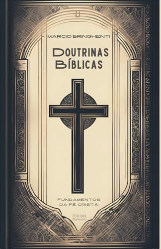 Doutrinas Bíblicas: Fundamentos da Fé Cristã: Descubra as Verdades que Transformam a Vida e Edificam a Fé Doutrinas Bíblicas: Fundamentos da Fé Cristã: Descubra as Verdades que Transformam a Vida e Edificam a Fé von Independently published