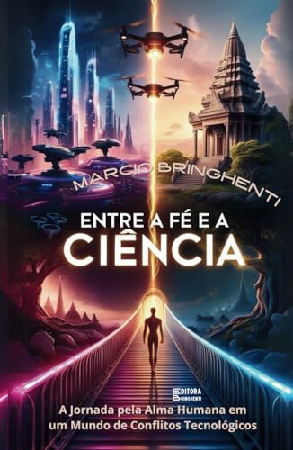 Entre a Fé e a Ciência: A Jornada pela Alma Humana em um Mundo de Conflitos Tecnológicos Entre a Fé e a Ciência: A Jornada pela Alma Humana em um Mundo de Conflitos Tecnológicos von Independently published