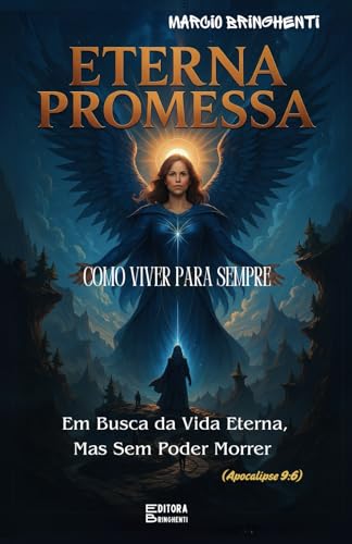 Eterna Promessa: Como Viver Para Sempre Em Busca da Vida Eterna, Mas Sem Poder Morrer (Apocalipse 9:6): Livro 151 de 10.000 von Independently published