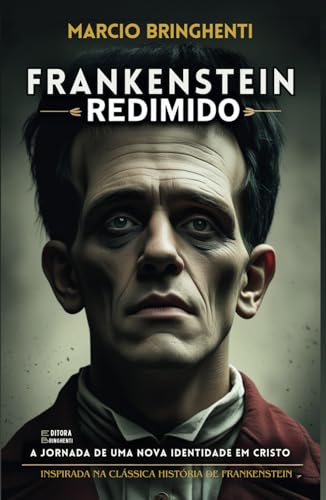Frankenstein Redimido: A Jornada de uma Nova Identidade em Cristo Frankenstein Redimido: A Jornada de uma Nova Identidade em Cristo von Independently published
