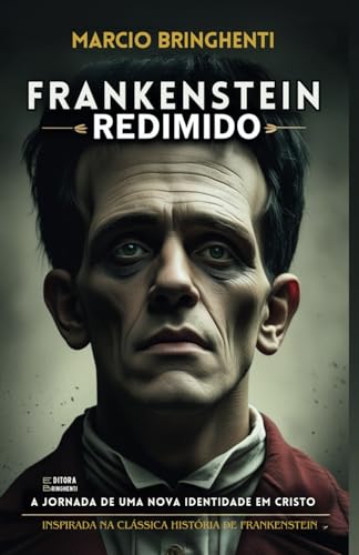 Frankenstein Redimido: A Jornada de uma Nova Identidade em Cristo Frankenstein Redimido: A Jornada de uma Nova Identidade em Cristo von Independently published