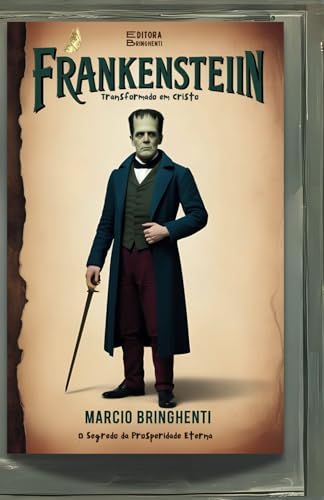Frankenstein Transformado em Cristo: O Segredo da Prosperidade Eterna Frankenstein Transformado em Cristo: O Segredo da Prosperidade Eterna von Independently published