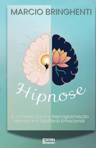 Hipnose: A Jornada para a Reprogramação Mental e o Equilíbrio Emocional Hipnose: A Jornada para a Reprogramação Mental e o Equilíbrio Emocional von Independently published