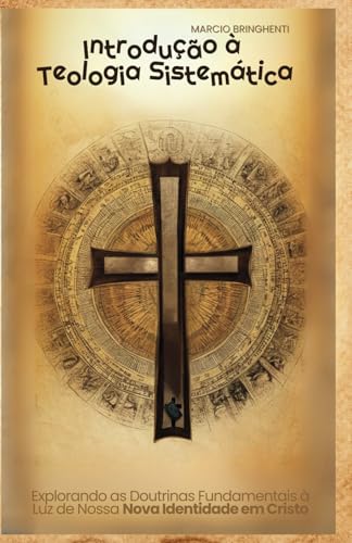 Introdução à Teologia Sistemática: Explorando as Doutrinas Fundamentais à Luz de Nossa Nova Identidade em Cristo Introdução à Teologia Sistemática: Explorando as Doutrinas Fundamentais à Luz de Nossa Nova Identidade em Cristo von Independently published
