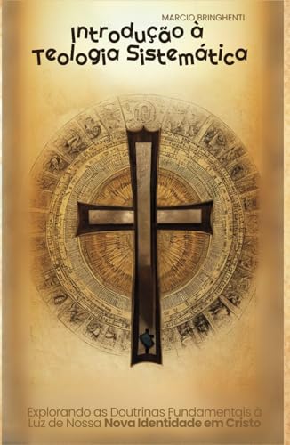 Introdução à Teologia Sistemática: Explorando as Doutrinas Fundamentais à Luz de Nossa Nova Identidade em Cristo Introdução à Teologia Sistemática: Explorando as Doutrinas Fundamentais à Luz de Nossa Nova Identidade em Cristo von Independently published