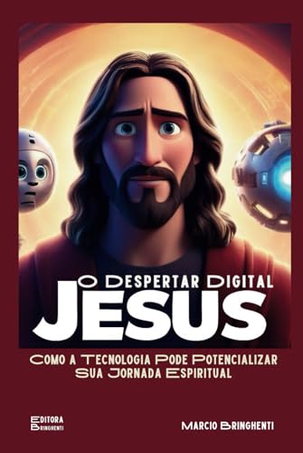 Jesus: O Despertar Digital: Como a Tecnologia Pode Potencializar Sua Jornada Espiritual Jesus: O Despertar Digital: Como a Tecnologia Pode Potencializar Sua Jornada Espiritual von Independently published