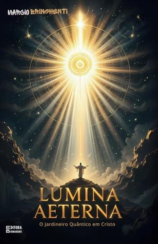 Lumina Aeterna O Jardineiro Quântico em Cristo: Livro 143 de 10.000 Lumina Aeterna O Jardineiro Quântico em Cristo: Livro 143 de 10.000 von Independently published